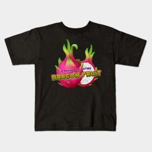 I'd rather be eating Dragon Fruit Kids T-Shirt